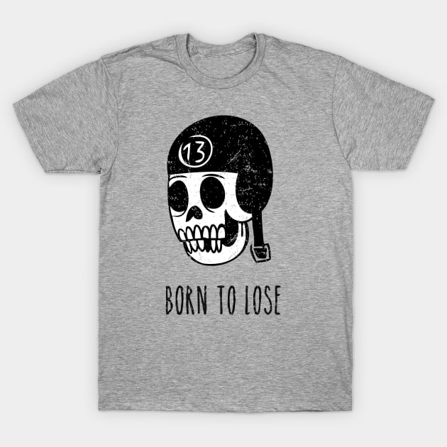 Born To Lose T-Shirt by MalaSuerte